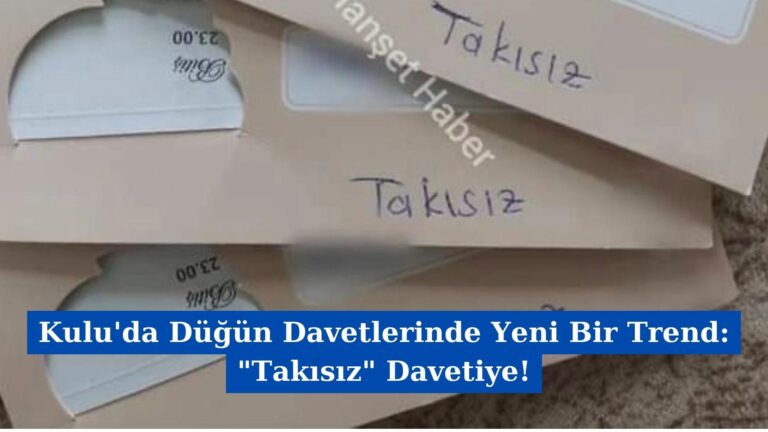 Kulu’da Düğün Davetlerinde Yeni Bir Trend: “Takısız” Davetiye!