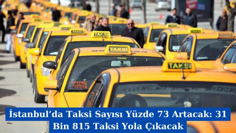 İstanbul’da Taksi Sayısı Yüzde 73 Artacak: 31 Bin 815 Taksi Yola Çıkacak