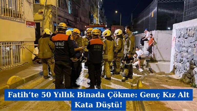 Fatih’te 50 Yıllık Binada Çökme: Genç Kız Alt Kata Düştü!