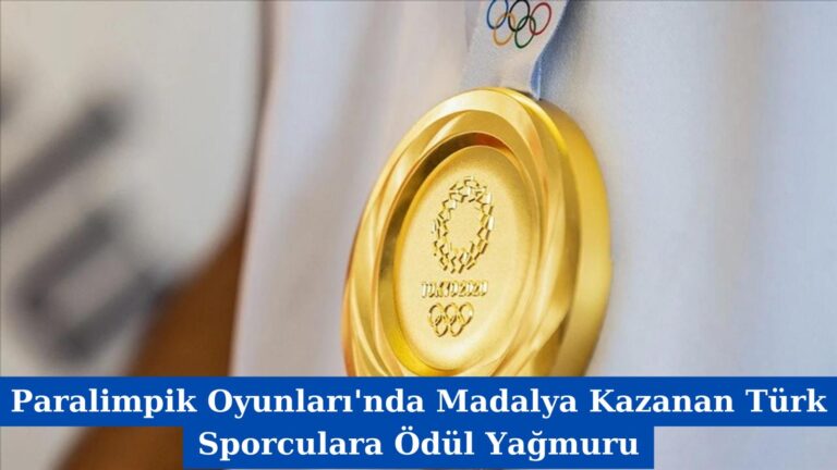 Paralimpik Oyunları’nda Madalya Kazanan Türk Sporculara Ödül Yağmuru