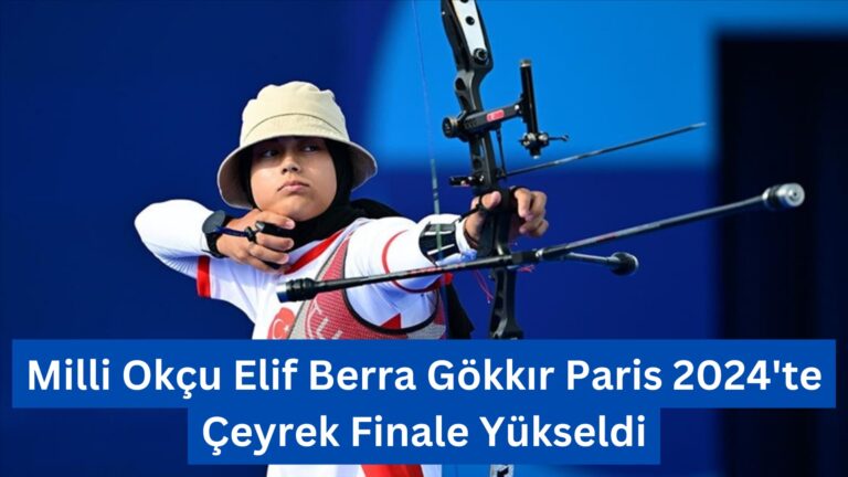 Milli Okçu Elif Berra Gökkır Paris 2024’te Çeyrek Finale Yükseldi