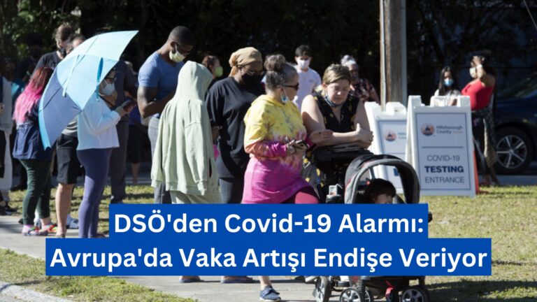 DSÖ’den Covid-19 Alarmı: Avrupa’da Vaka Artışı Endişe Veriyor