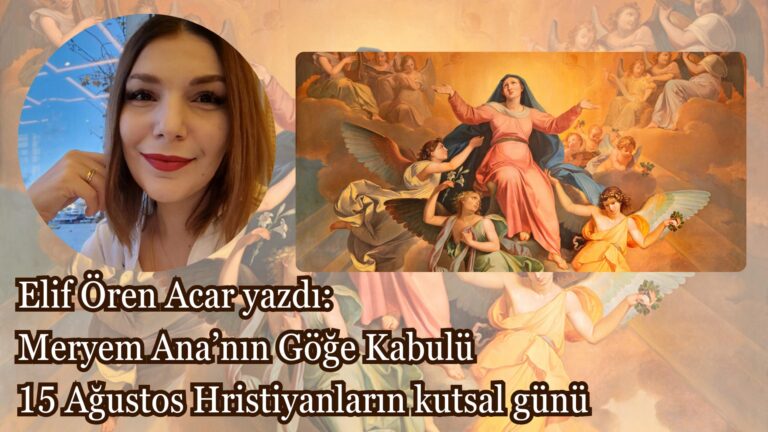 Meryem Ana’nın Göğe Kabulü: 15 Ağustos Hristiyanların kutsal günü