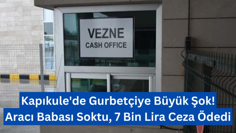 Kapıkule’de Gurbetçiye Büyük Şok! Aracı Babası Soktu, 7 Bin Lira Ceza Ödedi