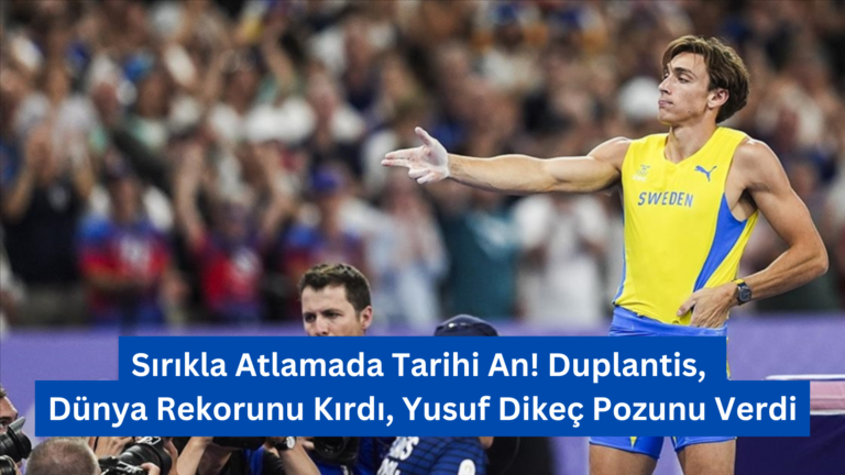 Sırıkla Atlamada Tarihi An! Duplantis, Dünya Rekorunu Kırdı, Yusuf Dikeç Pozunu Verdi