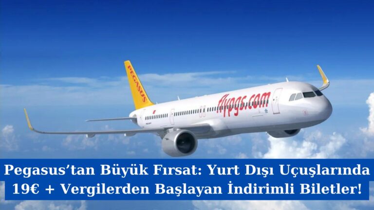 Pegasus’tan Büyük Fırsat: Yurt Dışı Uçuşlarında 19€ + Vergilerden Başlayan İndirimli Biletler!