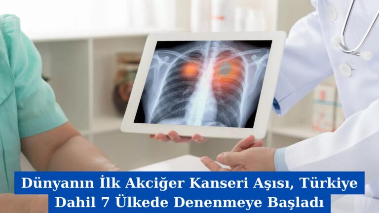 Dünyanın İlk Akciğer Kanseri Aşısı, Türkiye Dahil 7 Ülkede Denenmeye Başladı