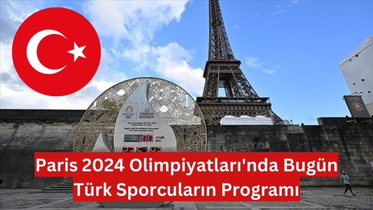 Paris 2024 Olimpiyatları’nda Bugün Türk Sporcular Madalya Avında!