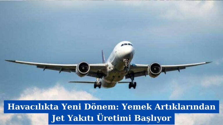 Havacılıkta Yeni Dönem: Yemek Artıklarından Jet Yakıtı Üretimi Başlıyor