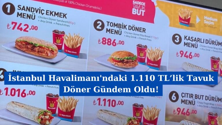 İstanbul Havalimanı’ndaki 1.110 TL’lik Tavuk Döner Gündem Oldu!