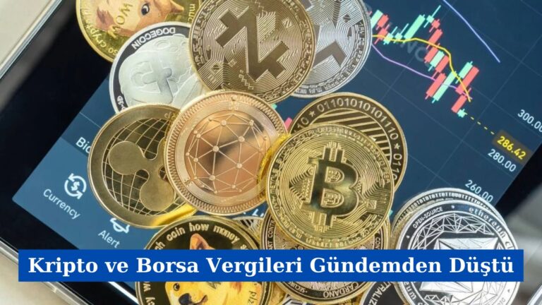 Kripto ve Borsa Vergileri Gündemden Düştü