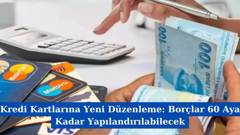 Kredi Kartlarına Yeni Düzenleme: Borçlar 60 Aya Kadar Yapılandırılabilecek