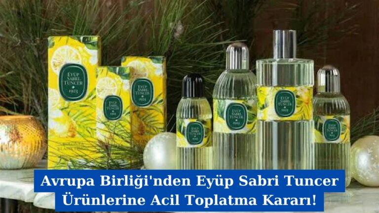 Avrupa Birliği’nden Eyüp Sabri Tuncer Ürünlerine Acil Toplatma Kararı!