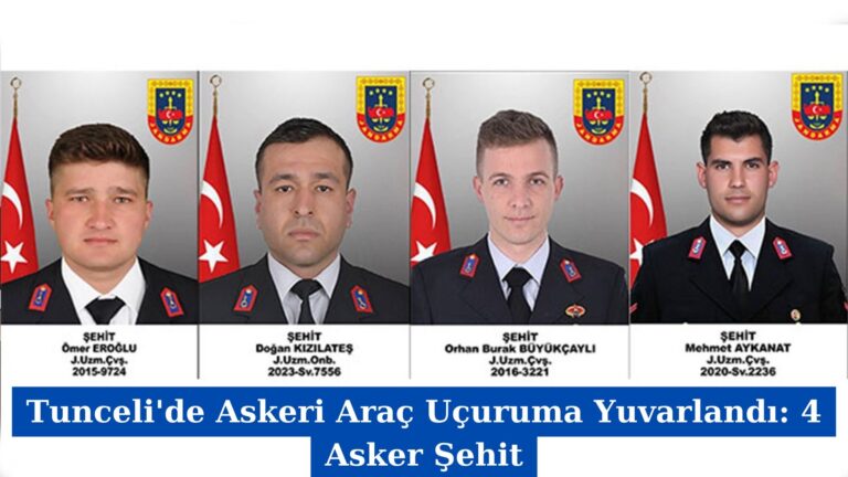 Tunceli’de Askeri Araç Uçuruma Yuvarlandı: 4 Asker Şehit