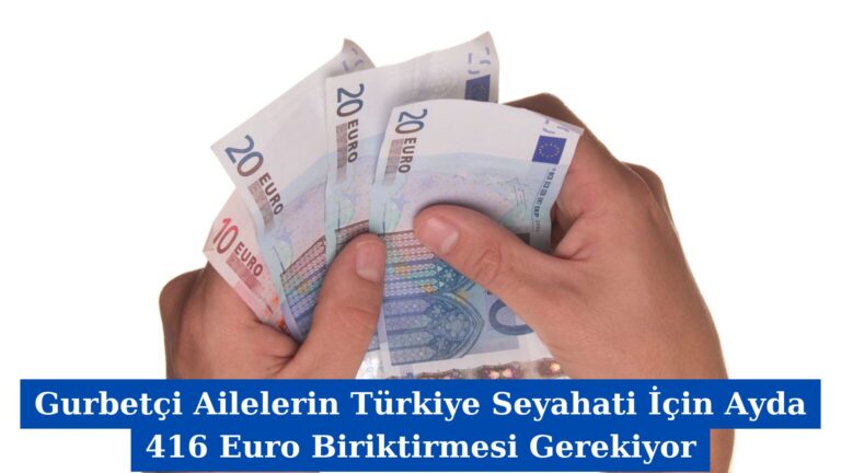 Gurbetçi Ailelerin Türkiye Seyahati İçin Ayda 416 Euro Biriktirmesi Gerekiyor