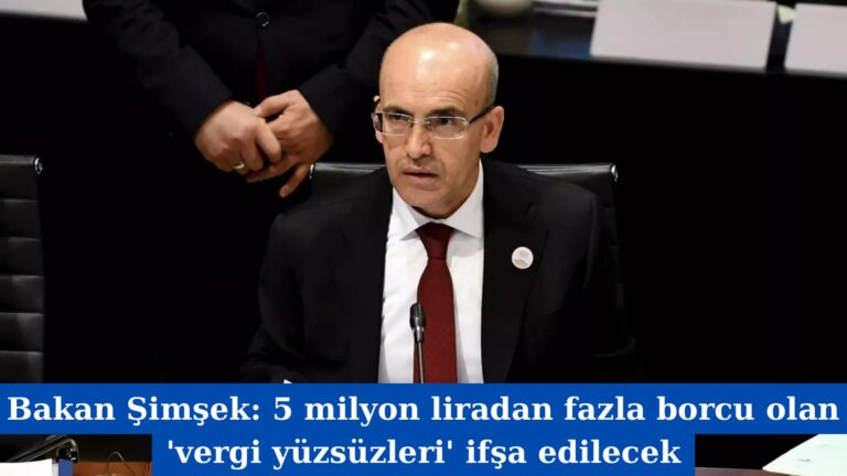 Bakan Şimşek: 5 milyon liradan fazla borcu olan ‘vergi yüzsüzleri’ ifşa edilecek