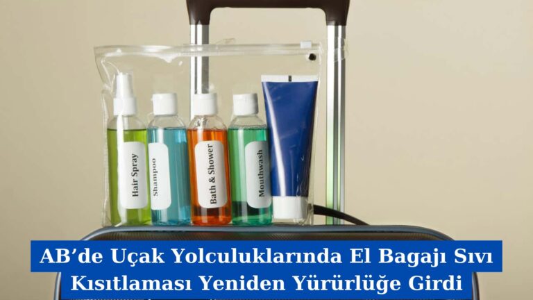 AB’de Uçak Yolculuklarında El Bagajı Sıvı Kısıtlaması Yeniden Yürürlüğe Girdi