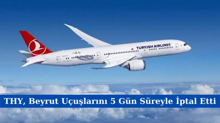 THY, Beyrut Uçuşlarını 5 Gün Süreyle İptal Etti