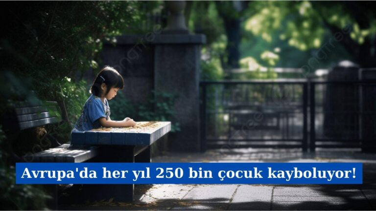 Avrupa’da her yıl 250 bin çocuk kayboluyor!