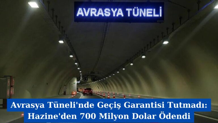 Avrasya Tüneli’nde Geçiş Garantisi Tutmadı: Hazine’den 700 Milyon Dolar Ödendi