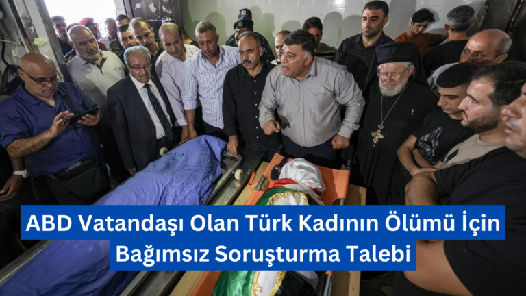 ABD Vatandaşı Olan Türk Kadının Ölümü İçin Bağımsız Soruşturma Talebi