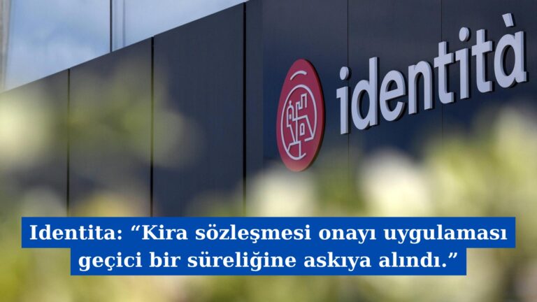 Identita: “Kira sözleşmesi onayı uygulaması geçici bir süreliğine askıya alındı.”