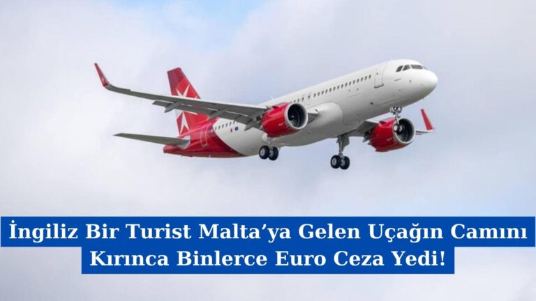 İngiliz Bir Turist Malta’ya Gelen Uçağın Camını Kırınca Binlerce Euro Ceza Yedi!