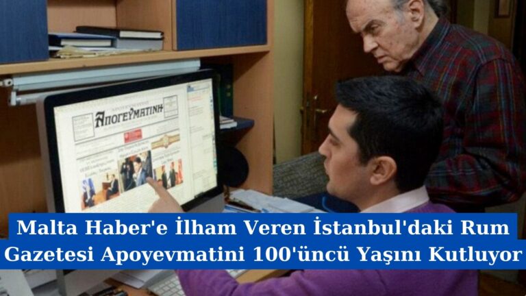 Malta Haber’e İlham Veren İstanbul’daki Rum Gazetesi Apoyevmatini 100’üncü Yaşını Kutluyor