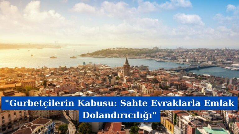 “Gurbetçilerin Kabusu: Sahte Evraklarla Emlak Dolandırıcılığı”