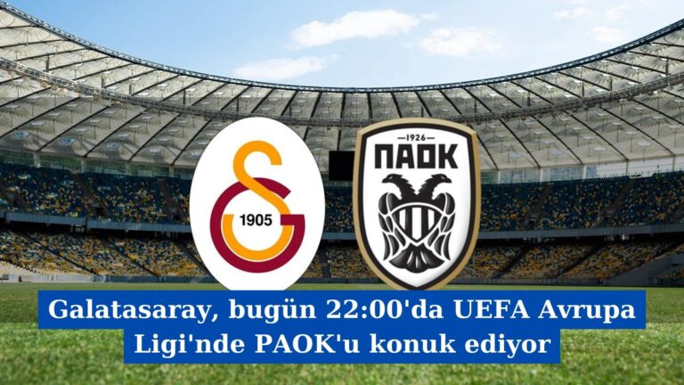 Galatasaray, bugün 22:00’da UEFA Avrupa Ligi’nde PAOK’u konuk ediyor