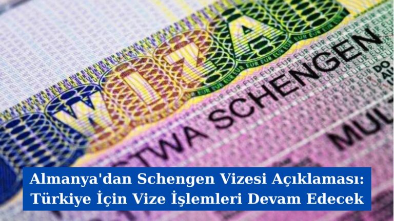 Almanya’dan Schengen Vizesi Açıklaması: Türkiye İçin Vize İşlemleri Devam Edecek