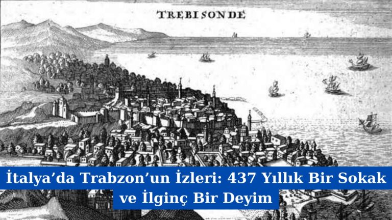 İtalya’da Trabzon’un İzleri: 437 Yıllık Bir Sokak ve İlginç Bir Deyim