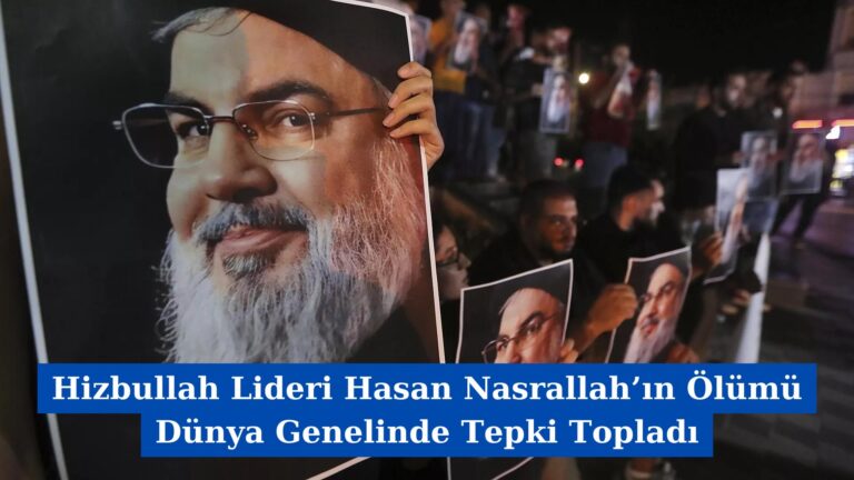 Hizbullah Lideri Hasan Nasrallah’ın Ölümü Dünya Genelinde Tepki Topladı