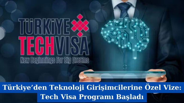 Türkiye’den Teknoloji Girişimcilerine Özel Vize: Tech Visa Programı Başladı