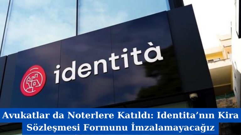 Avukatlar da Noterlere Katıldı: Identita’nın Kira Sözleşmesi Formunu İmzalamayacağız