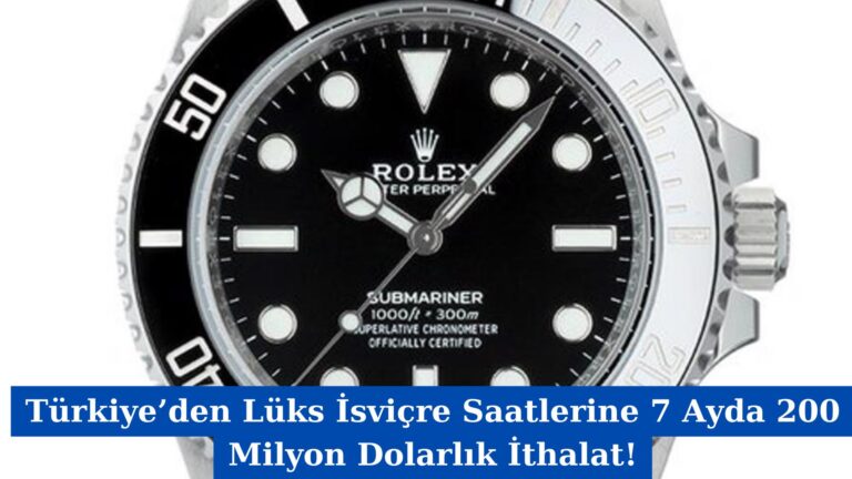 Türkiye’den Lüks İsviçre Saatlerine 7 Ayda 200 Milyon Dolarlık İthalat!