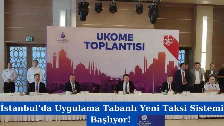 İstanbul’da Uygulama Tabanlı Yeni Taksi Sistemi Başlıyor!