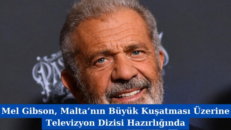 Mel Gibson, Malta’nın Büyük Kuşatması Üzerine Televizyon Dizisi Hazırlığında