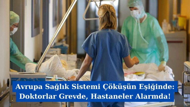 Avrupa Sağlık Sistemi Çöküşün Eşiğinde: Doktorlar Grevde, Hastaneler Alarmda!