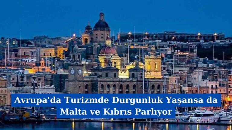 Avrupa’da Turizmde Durgunluk Yaşansa da Malta ve Kıbrıs Parlıyor