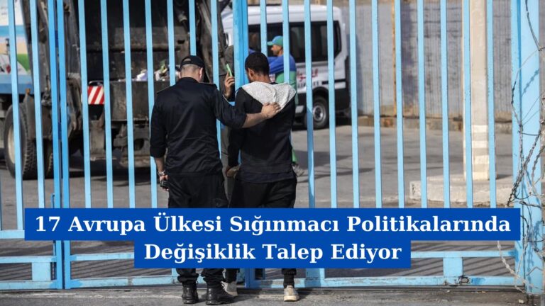 17 Avrupa Ülkesi Sığınmacı Politikalarında Değişiklik Talep Ediyor