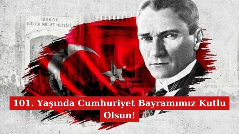 101. Yaşında Cumhuriyet Bayramımız Kutlu Olsun!