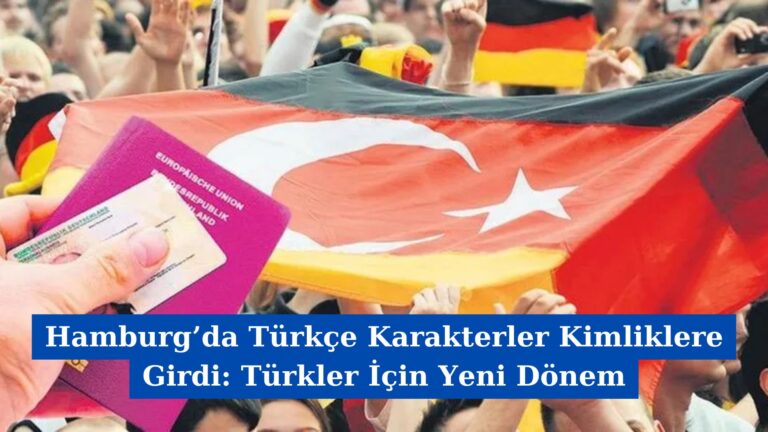 Hamburg’da Türkçe Karakterler Kimliklere Girdi: Türkler İçin Yeni Dönem