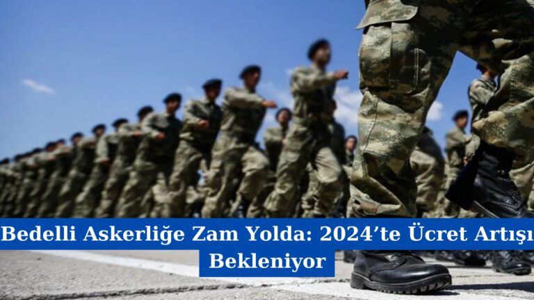 Bedelli Askerliğe Zam Yolda: 2024’te Ücret Artışı Bekleniyor