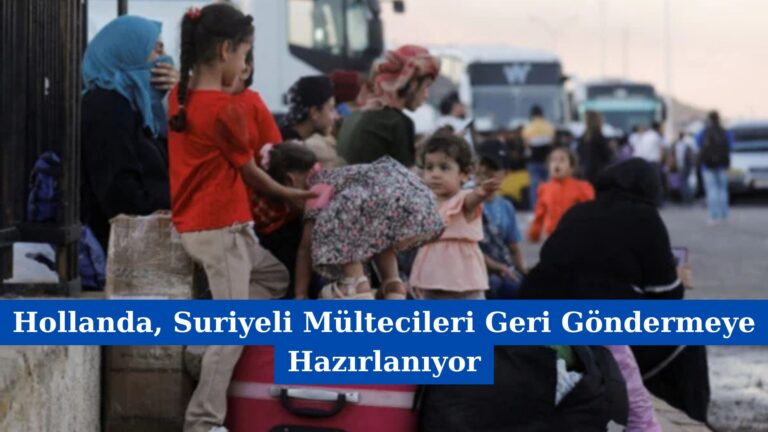 Hollanda, Suriyeli Mültecileri Geri Göndermeye Hazırlanıyor