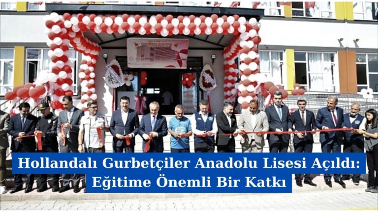 Hollandalı Gurbetçiler Anadolu Lisesi Açıldı: Eğitime Önemli Bir Katkı