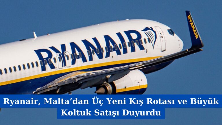 Ryanair, Malta’dan Üç Yeni Kış Rotası ve Büyük Koltuk Satışı Duyurdu