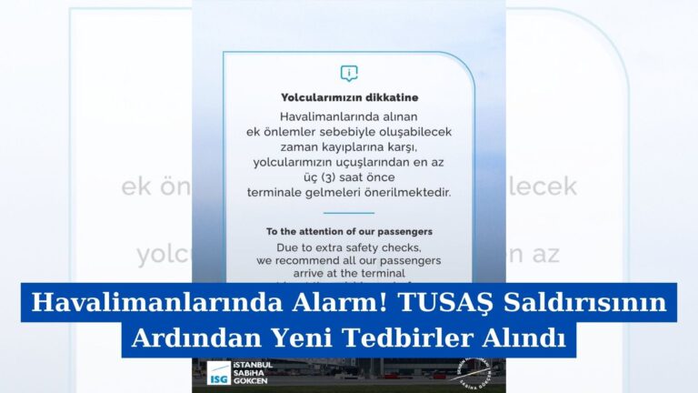 Havalimanlarında Alarm! TUSAŞ Saldırısının Ardından Yeni Tedbirler Alındı