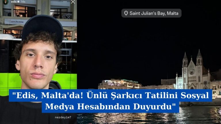 “Edis, Malta’da! Ünlü Şarkıcı Tatilini Sosyal Medya Hesabından Duyurdu”