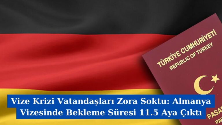 Vize Krizi Vatandaşları Zora Soktu: Almanya Vizesinde Bekleme Süresi 11.5 Aya Çıktı